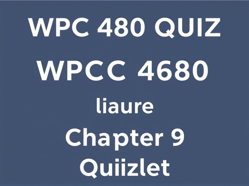 Unlocking Success with WPC 480 Quiz Chapter 9 Quizlet