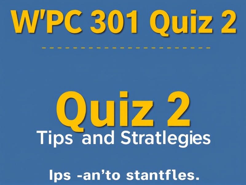 WPC 301 Quiz 2 Review: Tips and Strategies