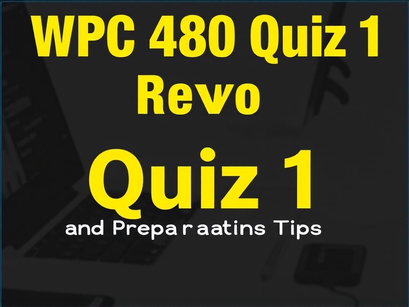 WPC 480 Quiz 1 Review: Important Dates and Preparation Tips