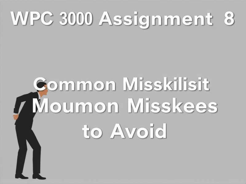 WPC 300 Assignment 8: Common Mistakes to Avoid